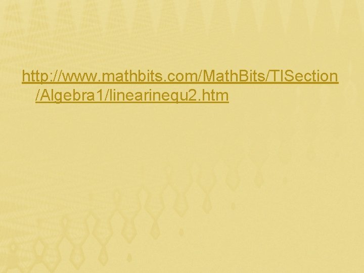 http: //www. mathbits. com/Math. Bits/TISection /Algebra 1/linearinequ 2. htm http: //www. mathbits. com/Math. Bits/TISection /Algebra 1/linearinequ 2. htm
