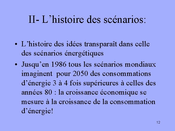 II- L’histoire des scénarios: • L’histoire des idées transparaît dans celle des scénarios énergétiques