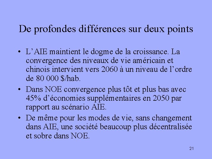 De profondes différences sur deux points • L’AIE maintient le dogme de la croissance.