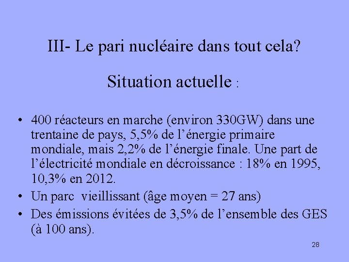 III- Le pari nucléaire dans tout cela? Situation actuelle : • 400 réacteurs en