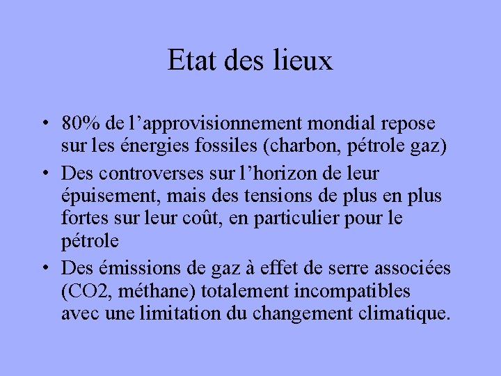 Etat des lieux • 80% de l’approvisionnement mondial repose sur les énergies fossiles (charbon,