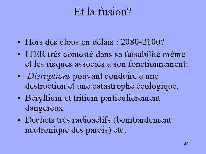 Et la fusion? • Hors des clous en délais : 2080 -2100? • ITER