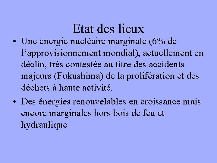 Etat des lieux • Une énergie nucléaire marginale (6% de l’approvisionnement mondial), actuellement en