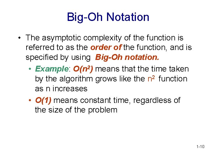 Big-Oh Notation • The asymptotic complexity of the function is referred to as the Big-Oh Notation • The asymptotic complexity of the function is referred to as the