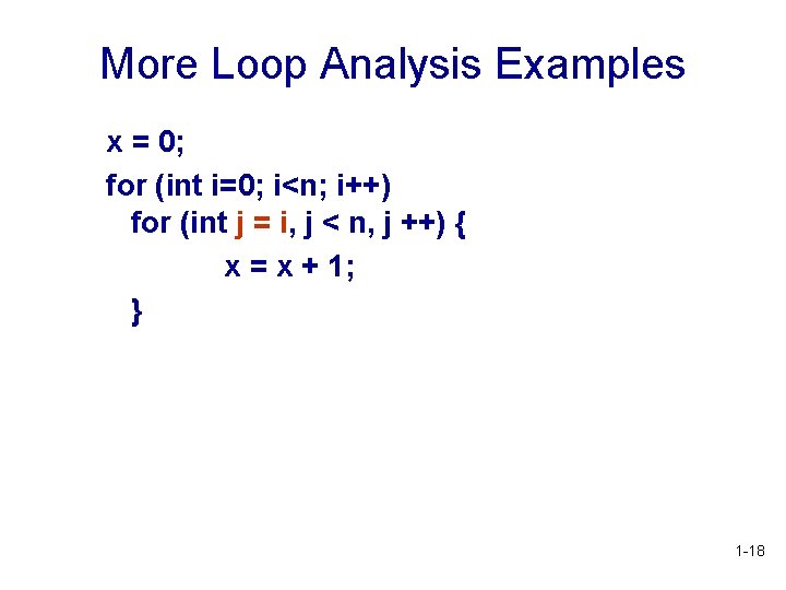 More Loop Analysis Examples x = 0; for (int i=0; i<n; i++) for (int More Loop Analysis Examples x = 0; for (int i=0; i<n; i++) for (int