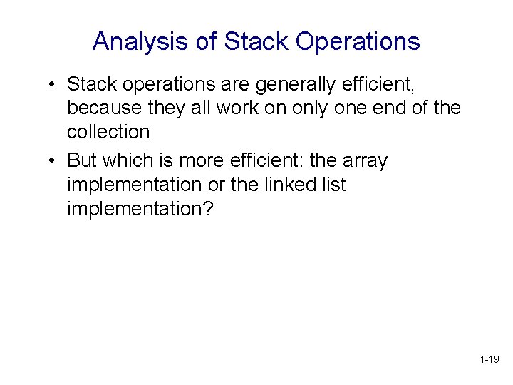 Analysis of Stack Operations • Stack operations are generally efficient, because they all work Analysis of Stack Operations • Stack operations are generally efficient, because they all work