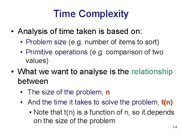 Time Complexity • Analysis of time taken is based on: • Problem size (e. Time Complexity • Analysis of time taken is based on: • Problem size (e.