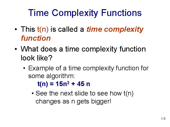 Time Complexity Functions • This t(n) is called a time complexity function • What Time Complexity Functions • This t(n) is called a time complexity function • What