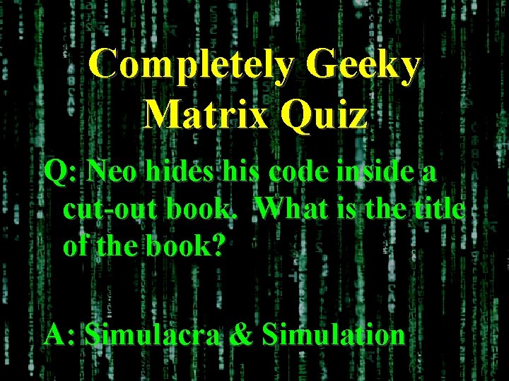 Completely Geeky Matrix Quiz Q: Neo hides his code inside a cut-out book. What