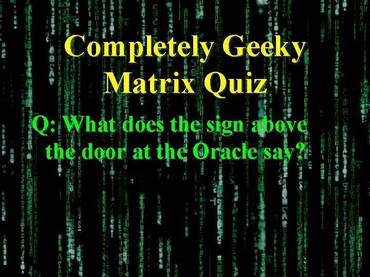 Completely Geeky Matrix Quiz Q: What does the sign above the door at the