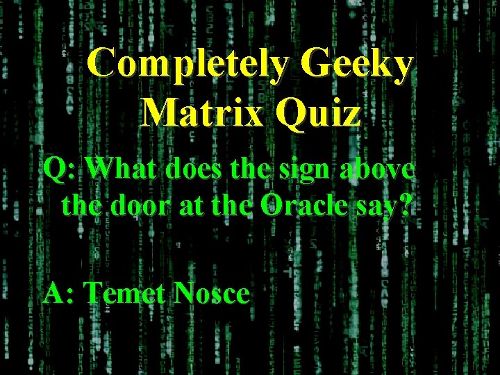 Completely Geeky Matrix Quiz Q: What does the sign above the door at the