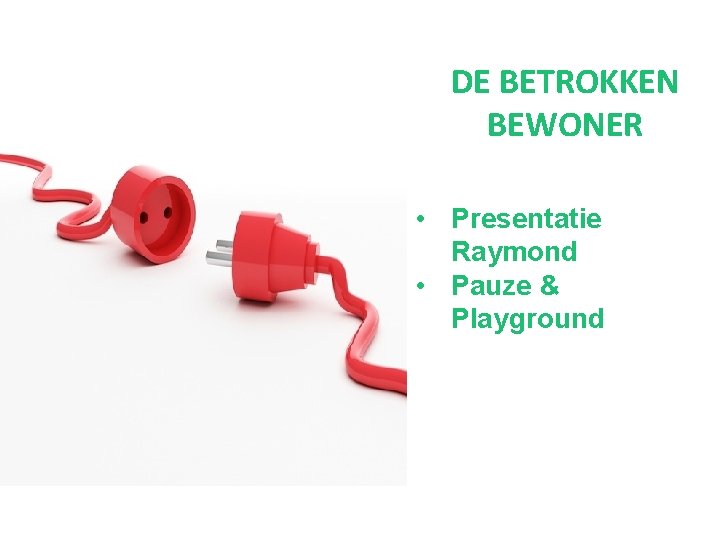 DE BETROKKEN BEWONER • Presentatie Raymond • Pauze & Playground 