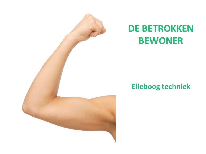 DE BETROKKEN BEWONER Elleboog techniek 