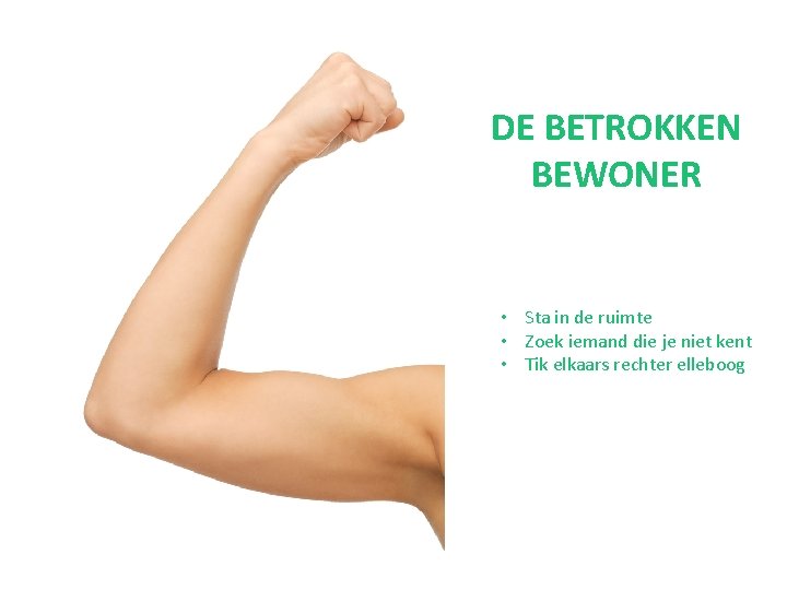 DE BETROKKEN BEWONER • Sta in de ruimte • Zoek iemand die je niet