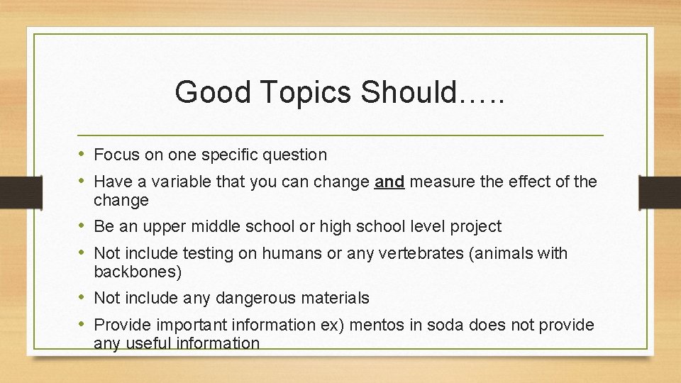 Good Topics Should…. . • Focus on one specific question • Have a variable