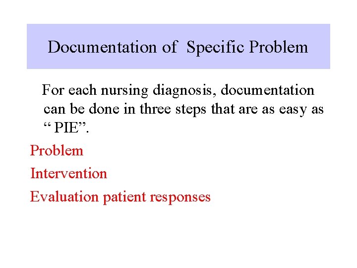 Documentation of Specific Problem For each nursing diagnosis, documentation can be done in three