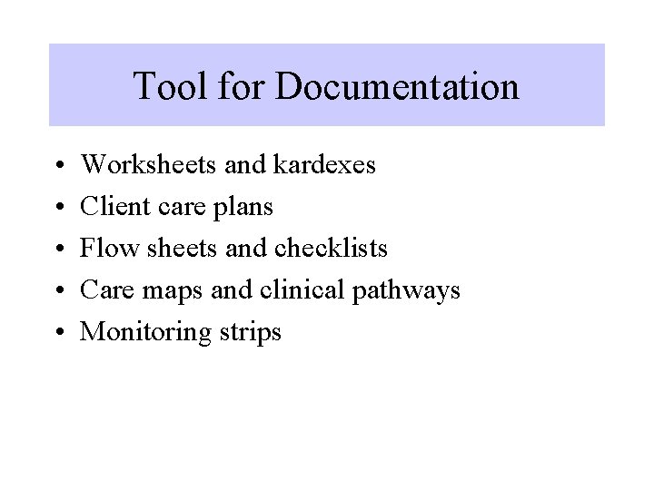 Tool for Documentation • • • Worksheets and kardexes Client care plans Flow sheets