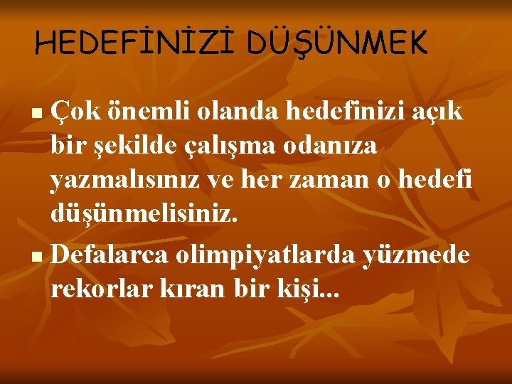 HEDEFİNİZİ DÜŞÜNMEK Çok önemli olanda hedefinizi açık bir şekilde çalışma odanıza yazmalısınız ve her