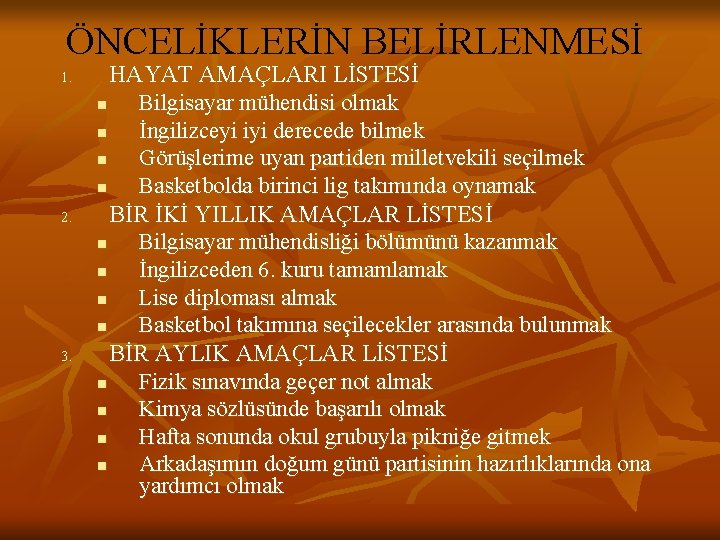 ÖNCELİKLERİN BELİRLENMESİ 1. 2. 3. HAYAT AMAÇLARI LİSTESİ n Bilgisayar mühendisi olmak n İngilizceyi