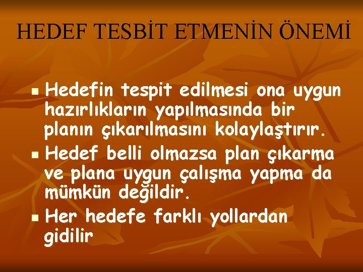 HEDEF TESBİT ETMENİN ÖNEMİ Hedefin tespit edilmesi ona uygun hazırlıkların yapılmasında bir planın çıkarılmasını