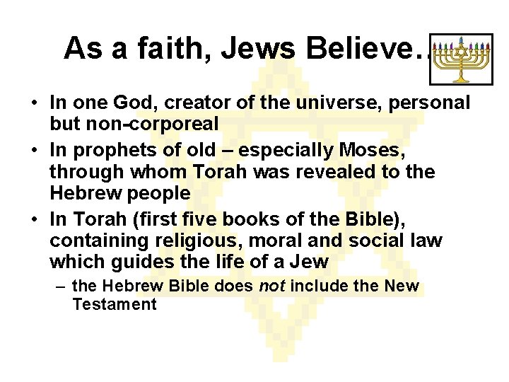 As a faith, Jews Believe… • In one God, creator of the universe, personal
