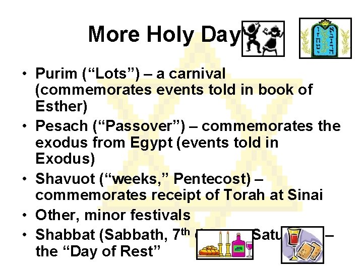 More Holy Days… • Purim (“Lots”) – a carnival (commemorates events told in book