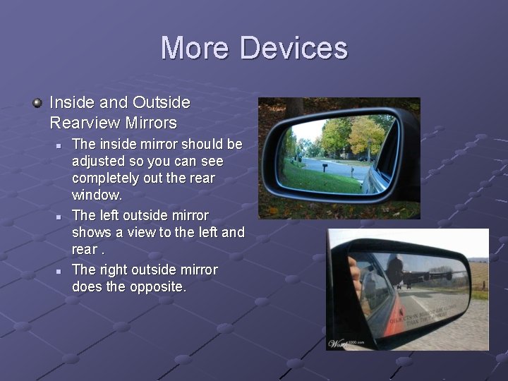 More Devices Inside and Outside Rearview Mirrors n n n The inside mirror should