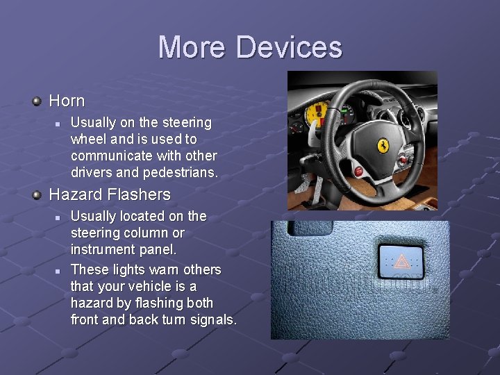More Devices Horn n Usually on the steering wheel and is used to communicate