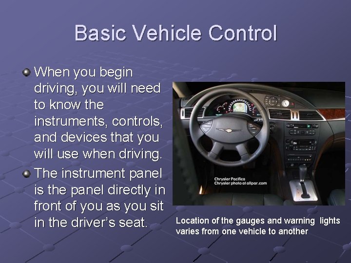 Basic Vehicle Control When you begin driving, you will need to know the instruments,