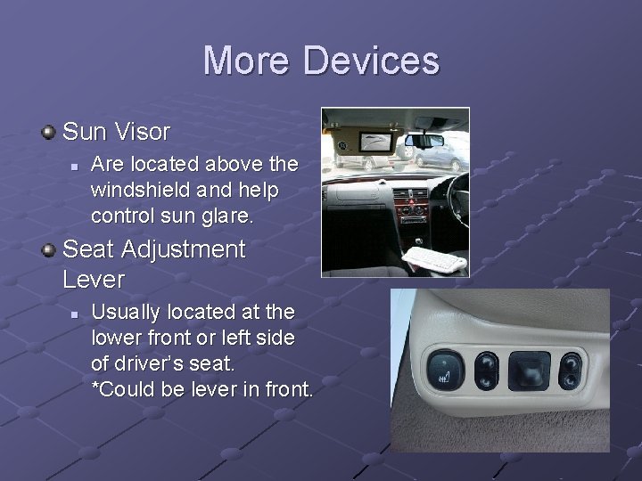 More Devices Sun Visor n Are located above the windshield and help control sun