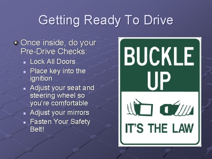 Getting Ready To Drive Once inside, do your Pre-Drive Checks: n n n Lock