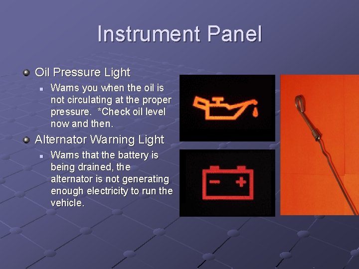 Instrument Panel Oil Pressure Light n Warns you when the oil is not circulating