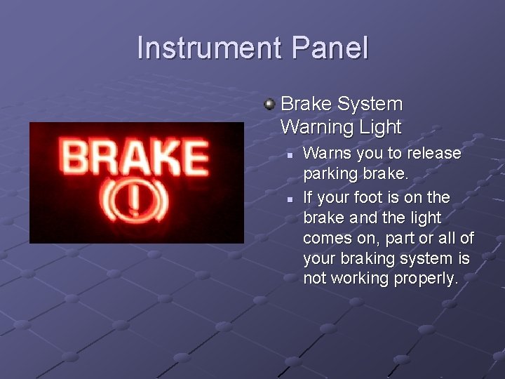 Instrument Panel Brake System Warning Light n n Warns you to release parking brake.