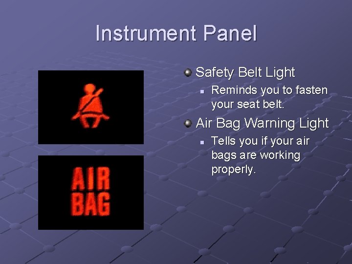 Instrument Panel Safety Belt Light n Reminds you to fasten your seat belt. Air