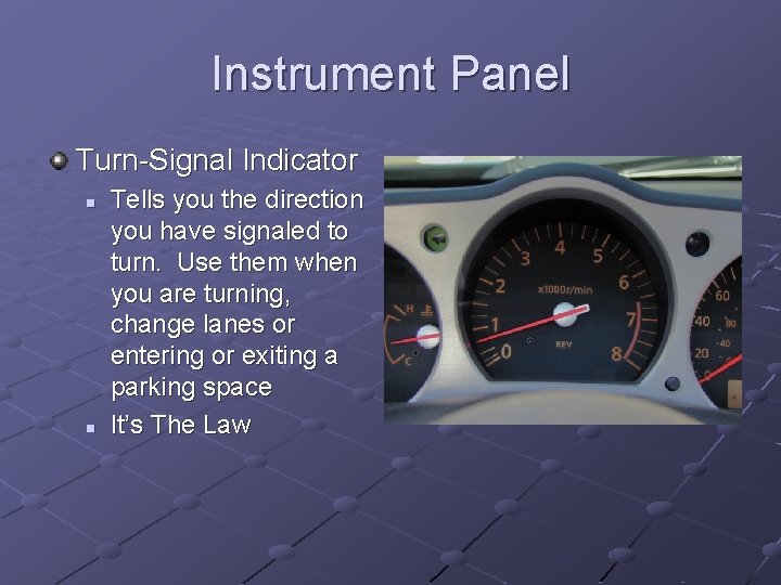 Instrument Panel Turn-Signal Indicator n n Tells you the direction you have signaled to