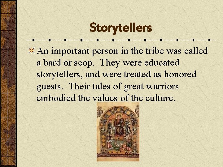 Storytellers An important person in the tribe was called a bard or scop. They