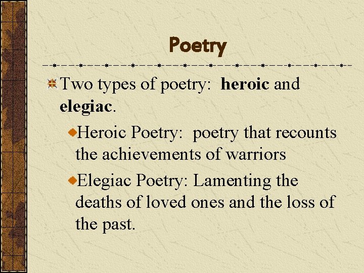 Poetry Two types of poetry: heroic and elegiac. Heroic Poetry: poetry that recounts the