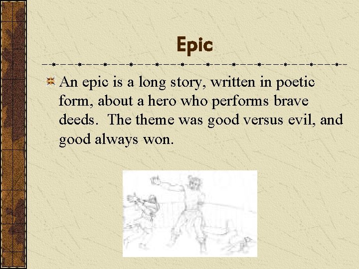 Epic An epic is a long story, written in poetic form, about a hero