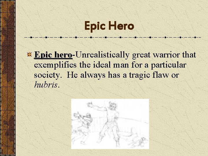 Epic Hero Epic hero-Unrealistically great warrior that hero exemplifies the ideal man for a