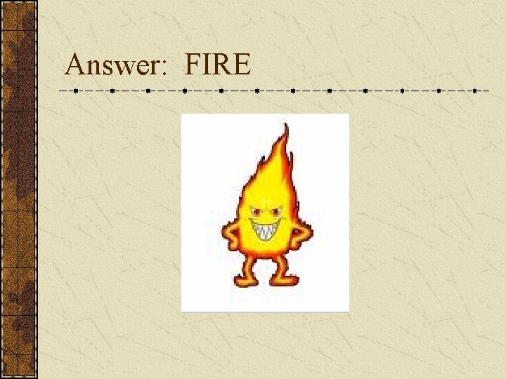 Answer: FIRE 