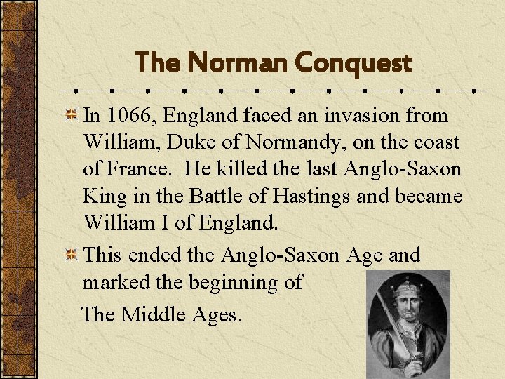 The Norman Conquest In 1066, England faced an invasion from William, Duke of Normandy,