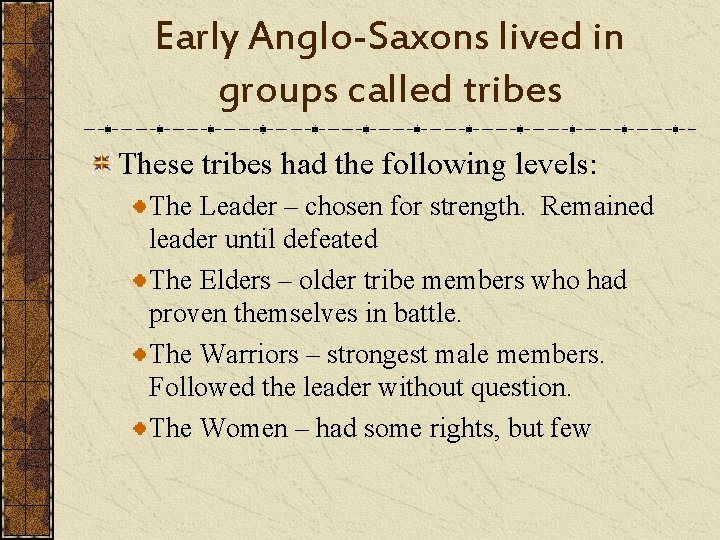 Early Anglo-Saxons lived in groups called tribes These tribes had the following levels: The