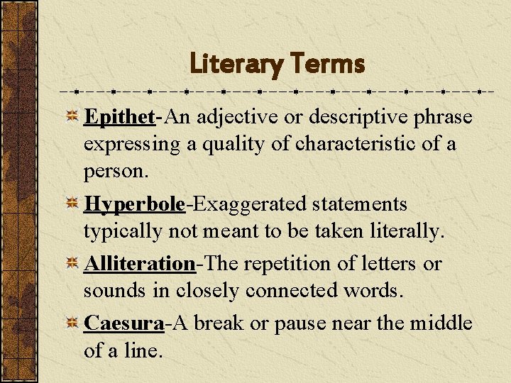 Literary Terms Epithet-An adjective or descriptive phrase expressing a quality of characteristic of a