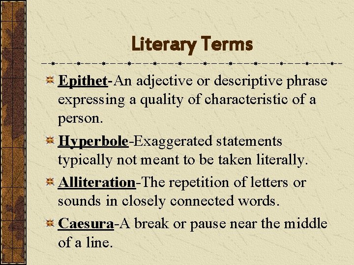 Literary Terms Epithet-An adjective or descriptive phrase expressing a quality of characteristic of a