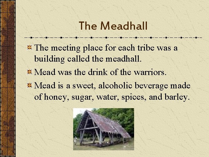 The Meadhall The meeting place for each tribe was a building called the meadhall.
