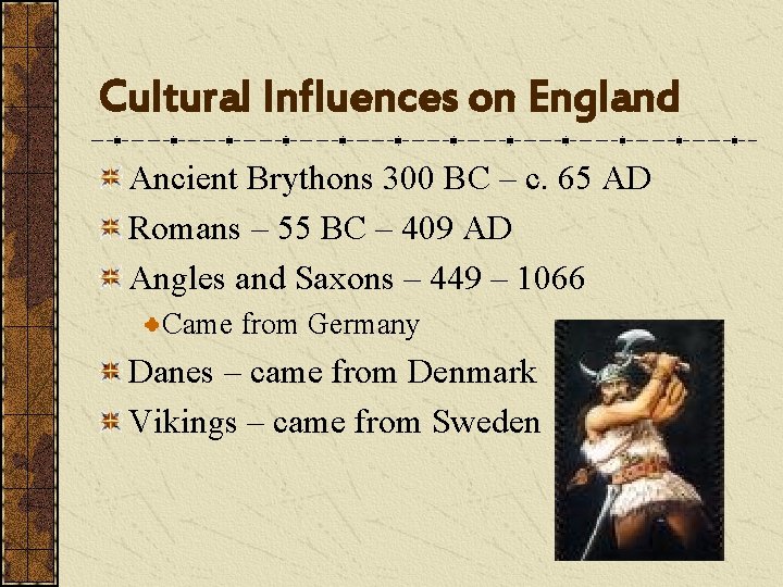 Cultural Influences on England Ancient Brythons 300 BC – c. 65 AD Romans –