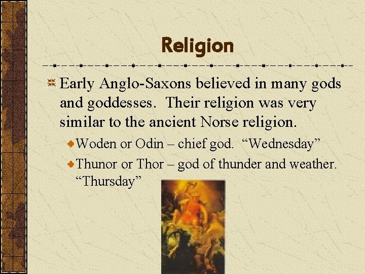 Religion Early Anglo-Saxons believed in many gods and goddesses. Their religion was very similar