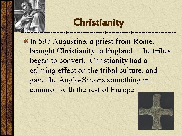 Christianity In 597 Augustine, a priest from Rome, brought Christianity to England. The tribes