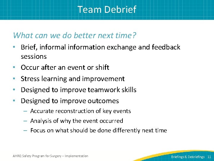 Team Debrief What can we do better next time? • Brief, informal information exchange