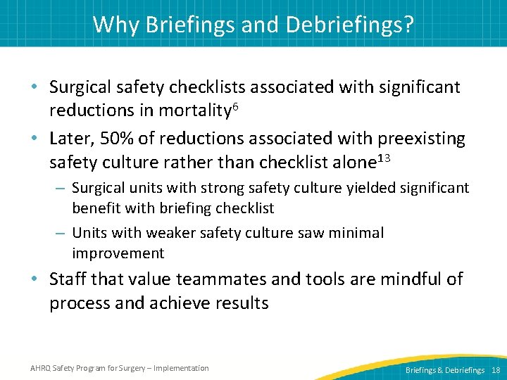 Why Briefings and Debriefings? • Surgical safety checklists associated with significant reductions in mortality